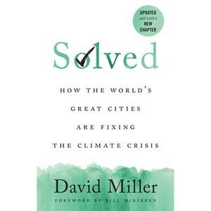 Solved: How the World's Great Cities Are Fixing the Climate Crisis -- David Mill
